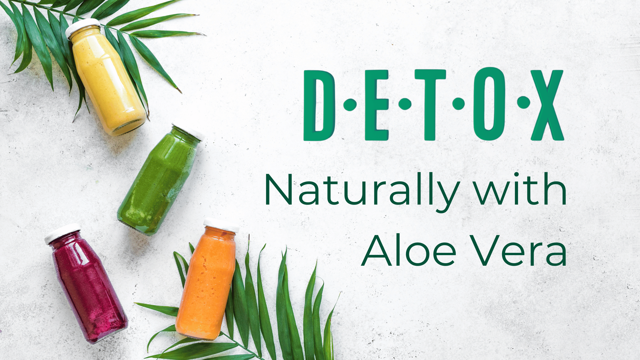 Detoxi Naturally with Aloe Vera Juice
